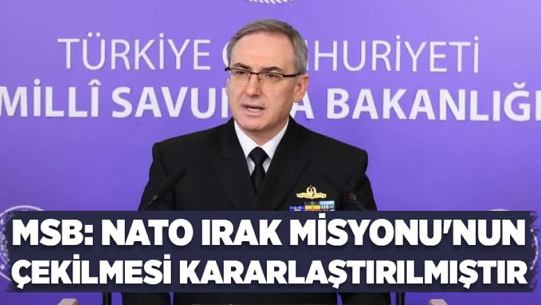 MSB: NATO Irak Misyonu'nun çekilmesi kararlaştırılmıştır