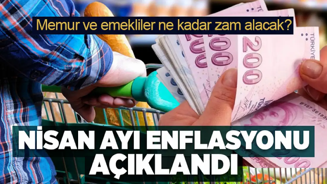 Nisan ayı enflasyonu açıklandı: Emekli ve memur ne kadar alacak?