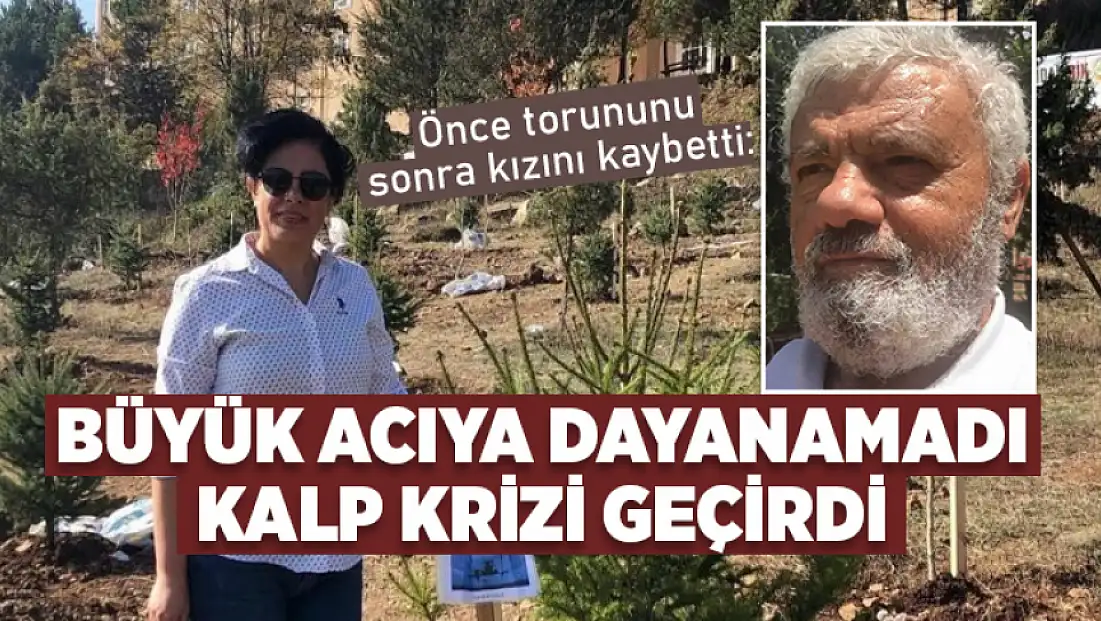 Önce torununu, sonra kızını kaybetti: Büyük acı sonrası kalp krizi geçirdi