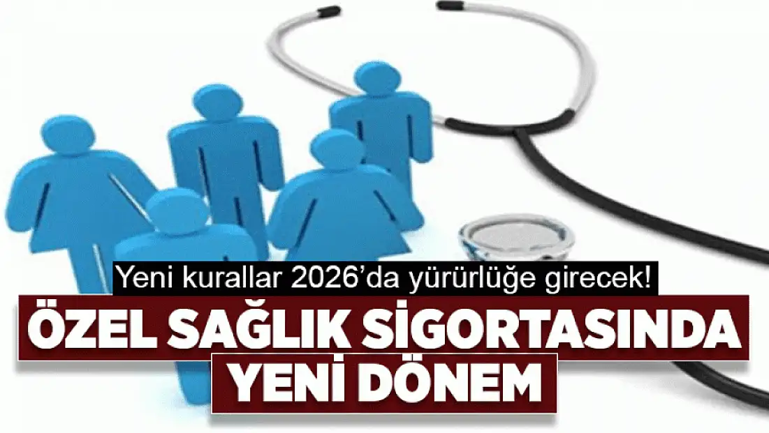 Özel sağlık sigortasında yeni dönem: Kurallar değişti
