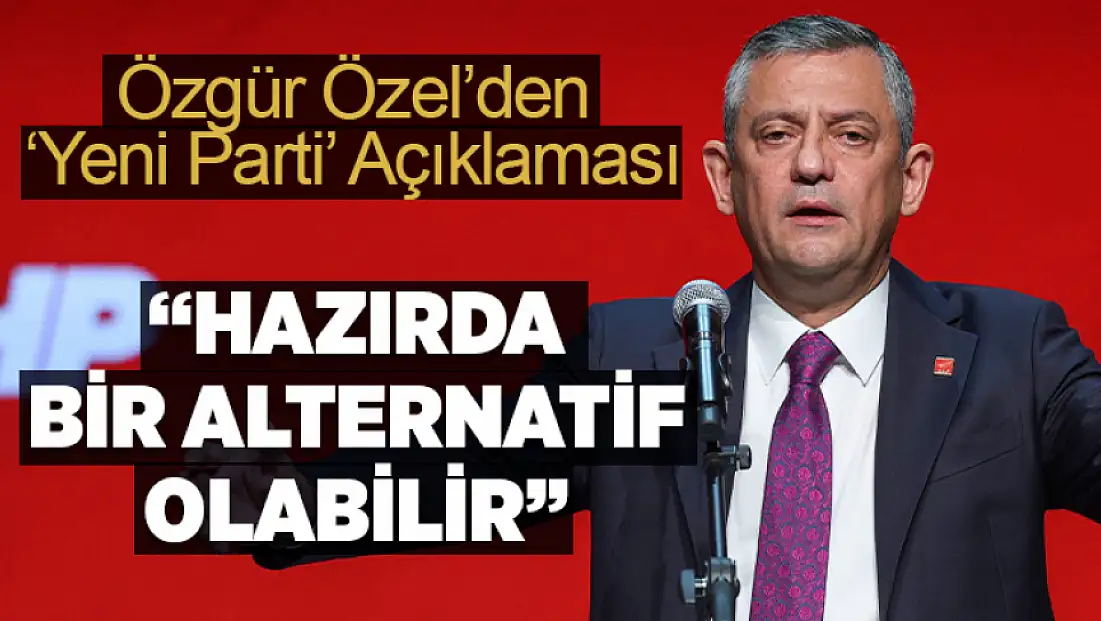 Özgür Özel’den yeni parti açıklaması: Hazırda bir alternatif olabilir