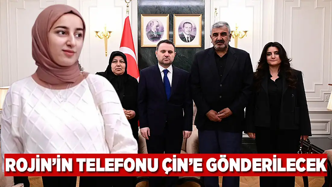 Rojin’in telefonu Çin’e gönderilecek