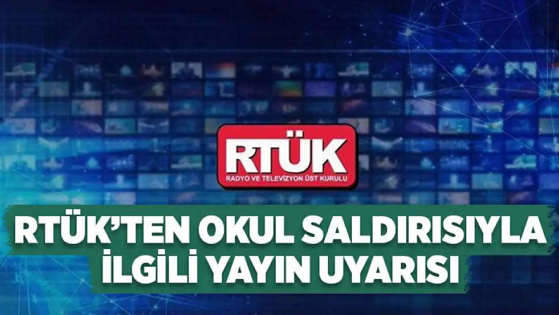 RTÜK’ten okul saldırıyla ilgili yayın uyarısı
