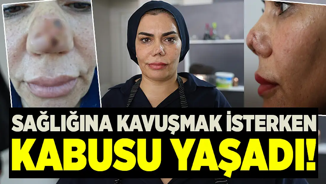 Sağlığına kavuşmak isterken kabusu yaşadı