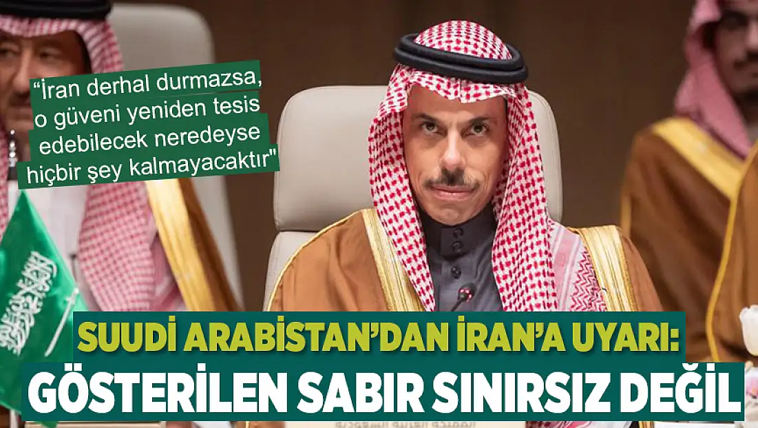 Suudi Arabistan’dan İran’a uyarı: Gösterilen sabır sınırsız değil