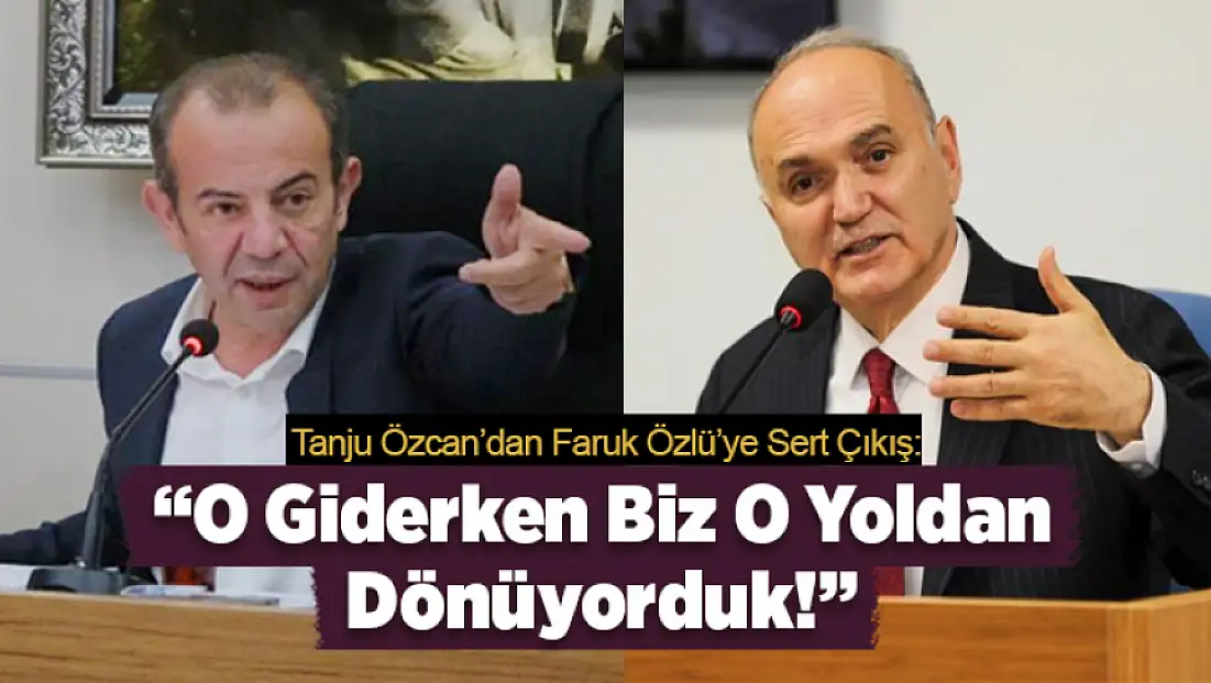 Tanju Özcan’dan Faruk Özlü’ye sert çıkış: O giderken biz o yoldan dönüyorduk