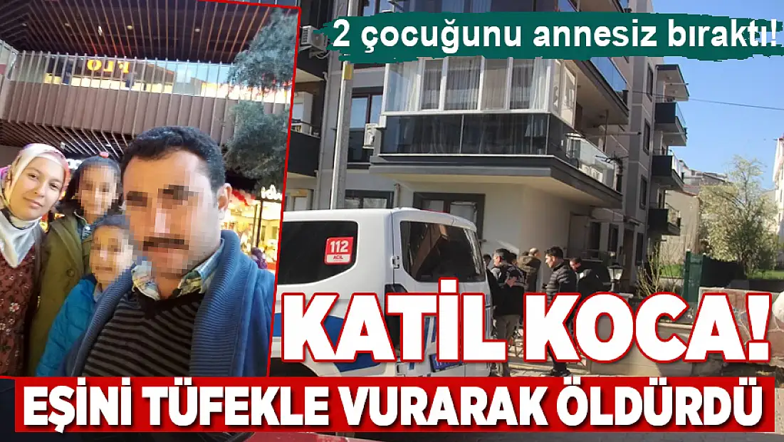 Tartıştığı eşini tüfekle vurarak öldürdü