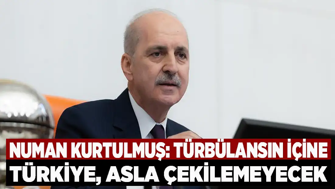 TBMM Başkanı Kurtulmuş: Bölgeyi çekmeye çalıştıkları bu türbülansın içine Türkiye, asla çekilemeyecek