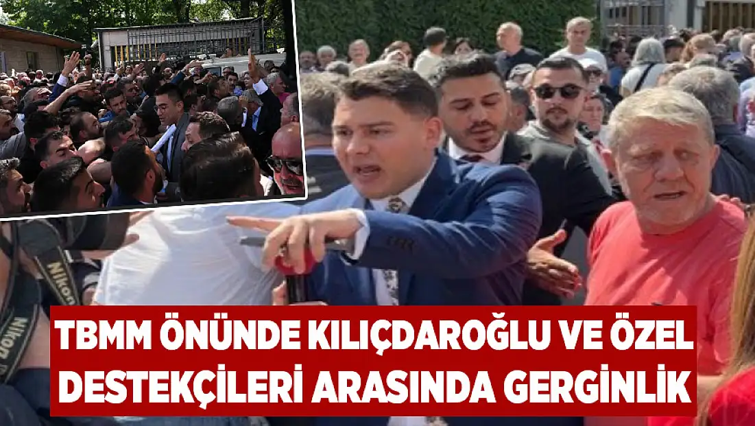 TBMM önünde Kılıçdaroğlu ve Özel destekçileri arasında gerginlik