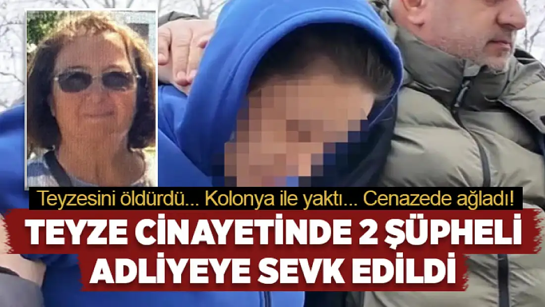 Teyze cinayetinde 2 şüpheli adliyeye sevk edildi