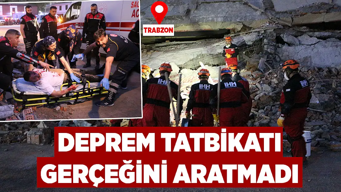 Trabzon’da deprem tatbikatı gerçeğini aratmadı