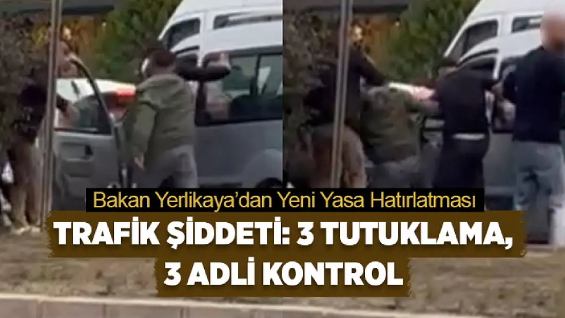 Trafik şiddeti: 3 tutuklama, 3 adli kontrol