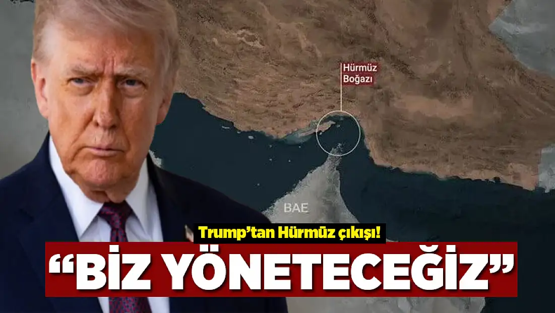 Trump’tan Hürmüz çıkışı: Biz yöneteceğiz!