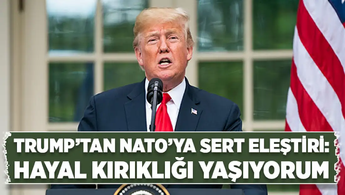 Trump’tan NATO’ya sert eleştiri: Hayal kırıklığı yaşıyorum