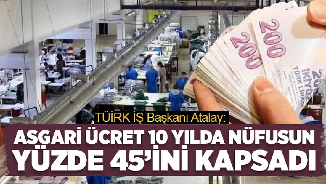 TÜRK-İŞ: Asgari ücret 10 yılda nüfusun yüzde 45’ini kapsadı