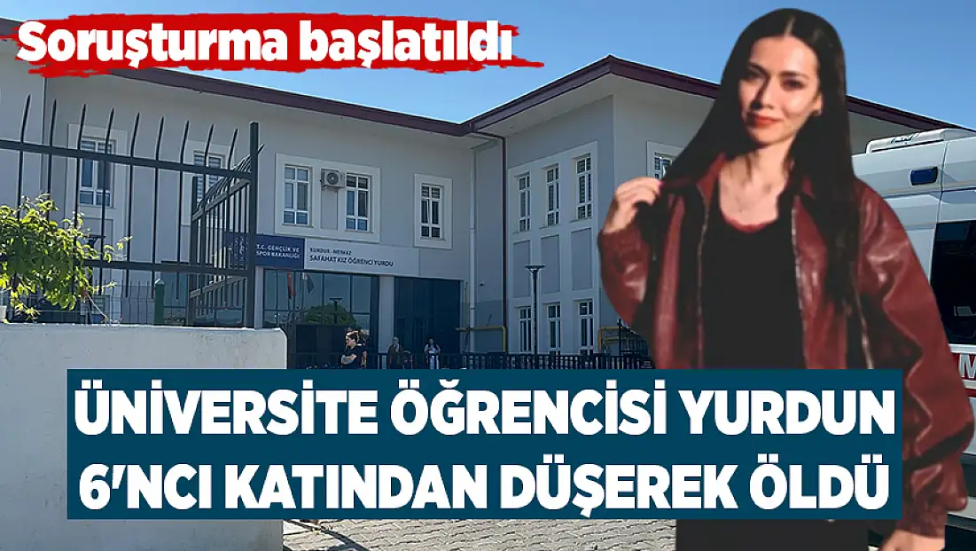Üniversite öğrencisi yurdun 6'ncı katından düşerek hayatını kaybetti