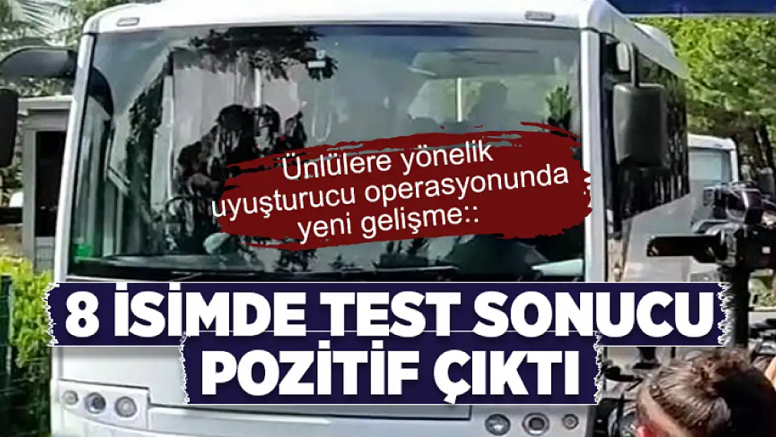 Ünlülere yönelik uyuşturucu operasyonunda yeni gelişme: 8 isimde test sonucu pozitif çıktı