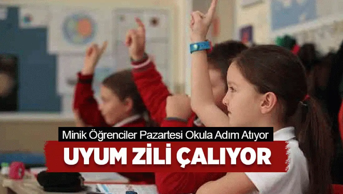 Uyum zili çalıyor: Minik öğrenciler pazartesi okula adım atıyor