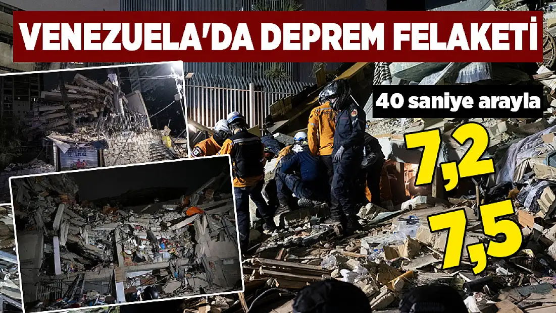 Venezuela'da çifte deprem felaketi: 40 saniye arayla 7,2 ve 7,5 yıkım