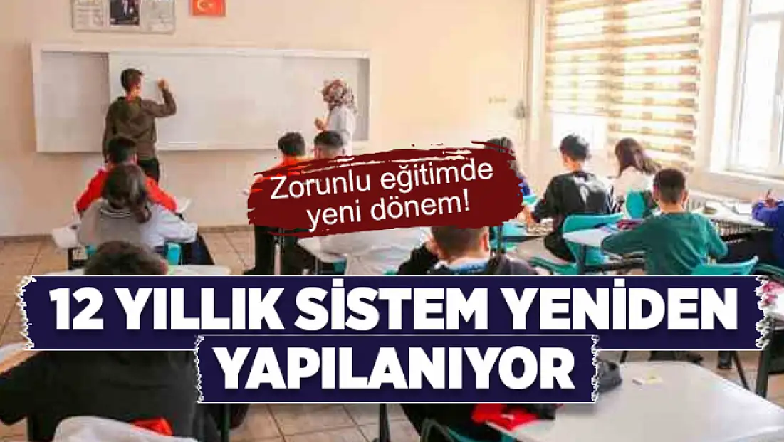 Zorunlu eğitimde yeni dönem: 12 Yıllık sistem yeniden yapılanıyor