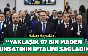 Bakan Bayraktar: Yaklaşık 97 bin maden ruhsatının iptalini sağladık