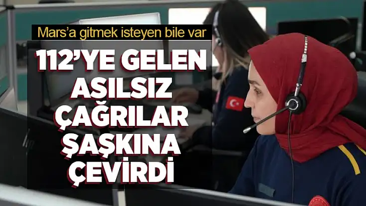 112’ye gelen asılsız çağrılar şaşkına çevirdi