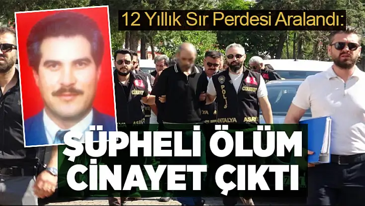 12 yıllık sır perdesi aralandı: Şüpheli ölüm cinayet çıktı