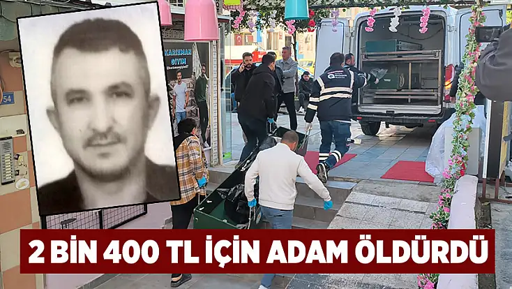 2 bin 400 TL için adam öldürdü