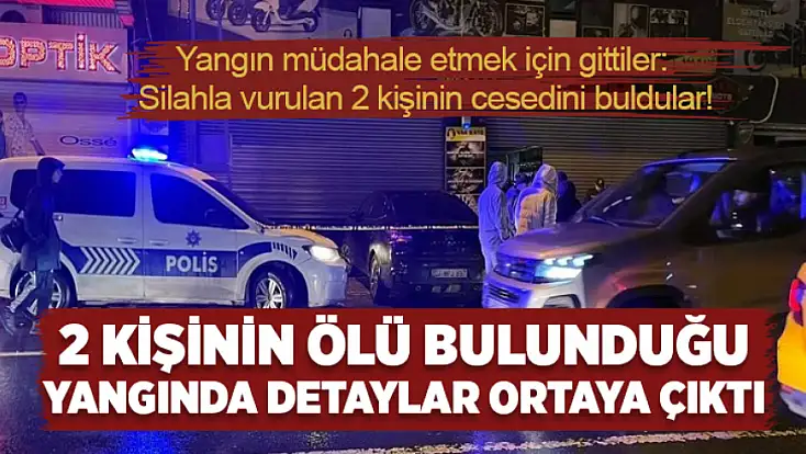2 kişinin ölü bulunduğu yangında detaylar ortaya çıktı