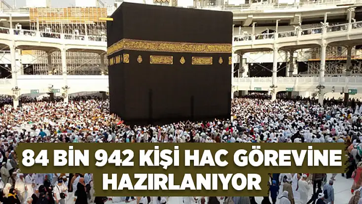 84 Bin 942 Kişi hac görevine hazırlanıyor