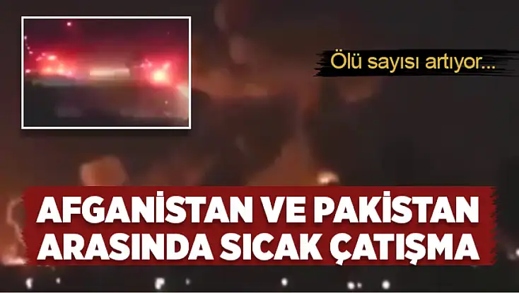 Afganistan ve Pakistan arasında sıcak çatışma