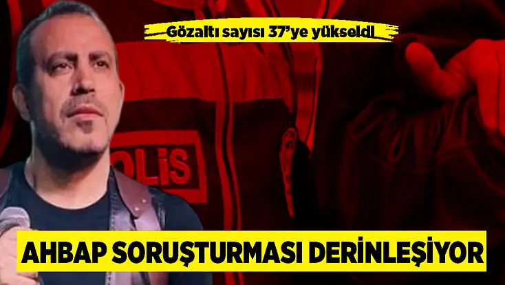 AHBAP soruşturması derinleşiyor: Gözaltı sayısı 37’ye yükseldi