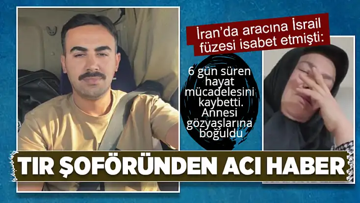 Aracına füze parçası isabet etmişti: Tır şoföründen acı haber