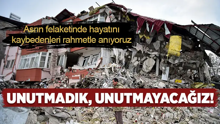 Asrın felaketinin üzerinden 3 yıl geçti