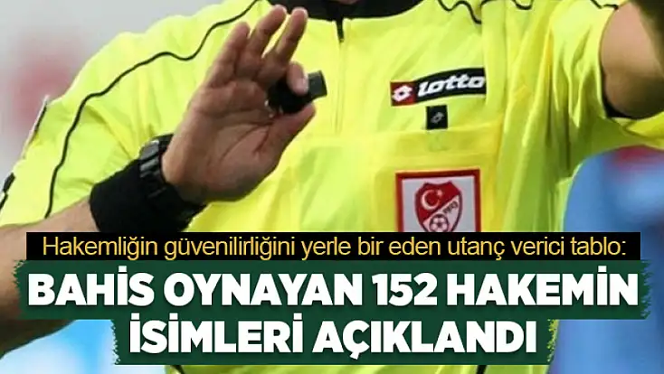 Bahis oynayan 152 hakemin isimleri açıklandı