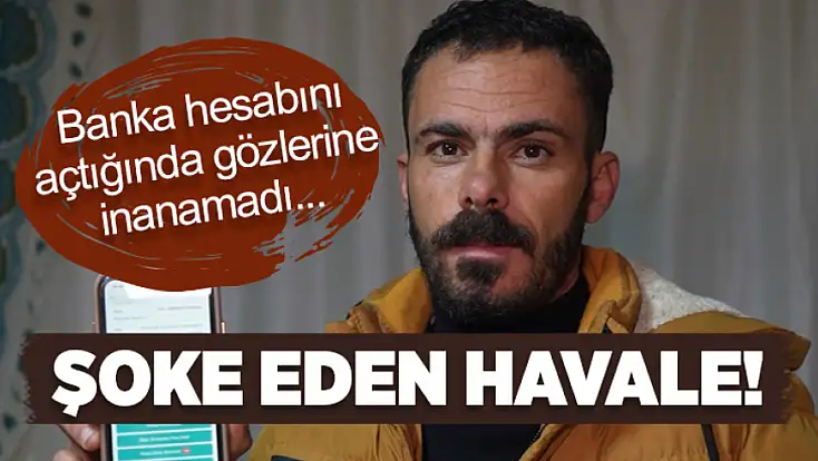 Banka hesabını açtığında gözlerine inanamadı: Şoke eden havale