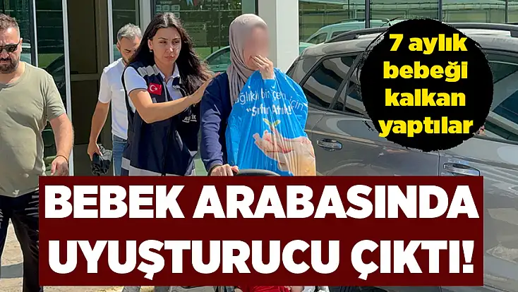 Bebek arabasında uyuşturucu çıktı!
