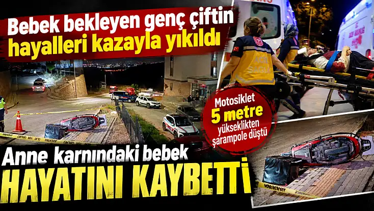 Bebek bekleyen genç çiftin hayalleri kazayla yıkıldı