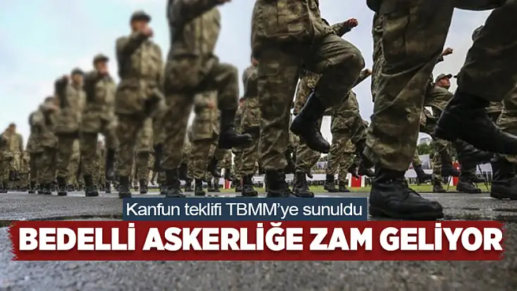 Bedelli askerliğe zam geliyor: Kanun teklifi TBMM'ye sunuldu