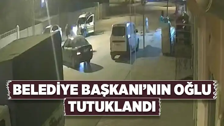 Belediye Başkanı’nın oğlu tutuklandı