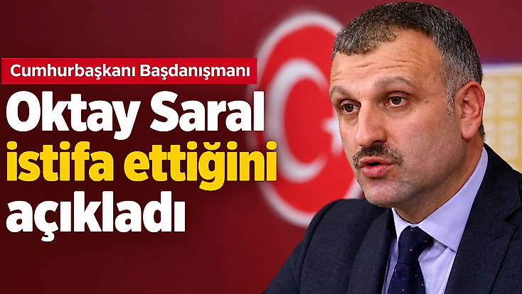 Cumhurbaşkanı Başdanışmanı Saral istifa ettiğini açıkladı