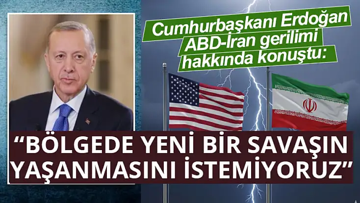 Cumhurbaşkanı Erdoğan: Bölgede yeni bir savaşın yaşanmasını istemiyoruz