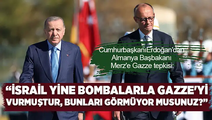 Cumhurbaşkanı Erdoğan'dan Merz'e Gazze tepkisi!