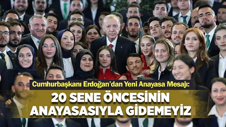 Cumhurbaşkanı Erdoğan’dan yeni anayasa mesajı: 20 sene öncesinin anayasasıyla gidemeyiz