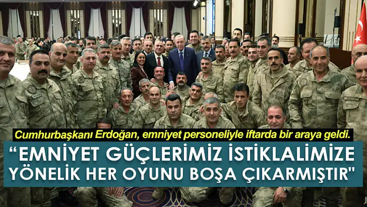 Cumhurbaşkanı Erdoğan: Emniyet güçlerimiz istiklalimize yönelik her oyunu boşa çıkarmıştır