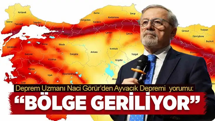 Deprem Uzmanı Görür’den Ayvacık Depremi yorumu: Bölge geriliyor