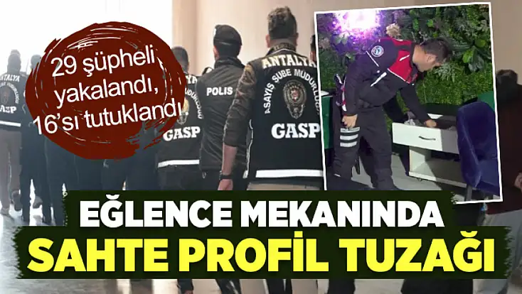 Eğlence mekanında sahte profil tuzağı: 16 kişi tutuklandı