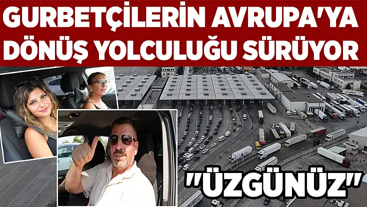 Gurbetçilerin Avrupa'ya dönüş yolculuğu sürüyor