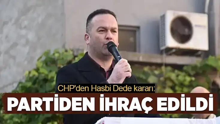 Hasbi Dede CHP'den ihraç edildi