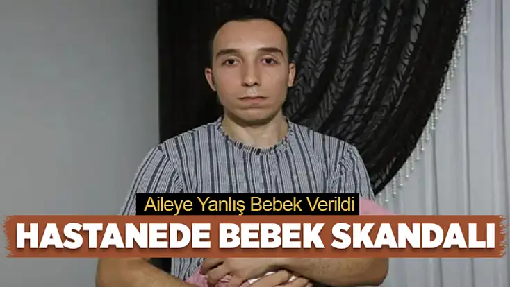 Hastanede bebek skandalı: Aileye yanlış bebek verildi